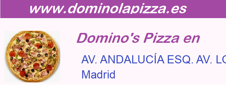 Dominos Pizza AV. ANDALUCÍA ESQ. AV. LOS POBLADOS LC 7 , Madrid